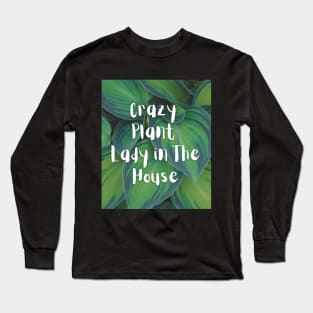 Crazy Plant Lady in the House Long Sleeve T-Shirt